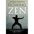 Flowing Zen: Finding True Healing with Qigong