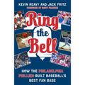 Ring the Bell: How the Philadelphia Phillies Built Baseball's Best Fan Base