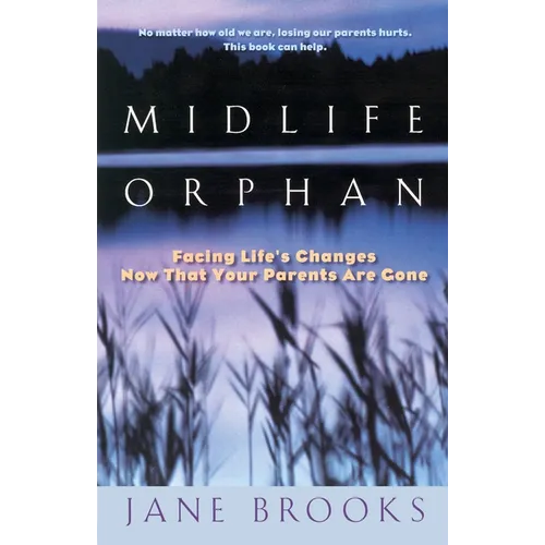 Midlife Orphan: Facing Life's Changes Now That Your Parents Are Gone