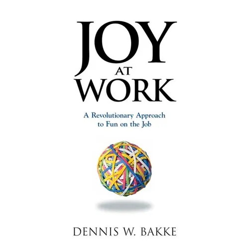 Joy at Work: A Revolutionary Approach to Fun on the Job