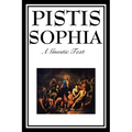 Pistis Sophia: The Gnostic Text of Jesus, Mary, Mary Magdalene, Jesus, and His Disciples