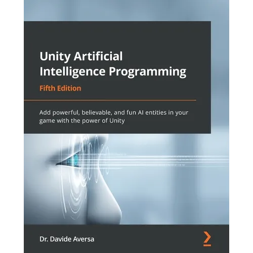 Unity Artificial Intelligence Programming - Fifth Edition: Add powerful, believable, and fun AI entities in your game with the power of Unity