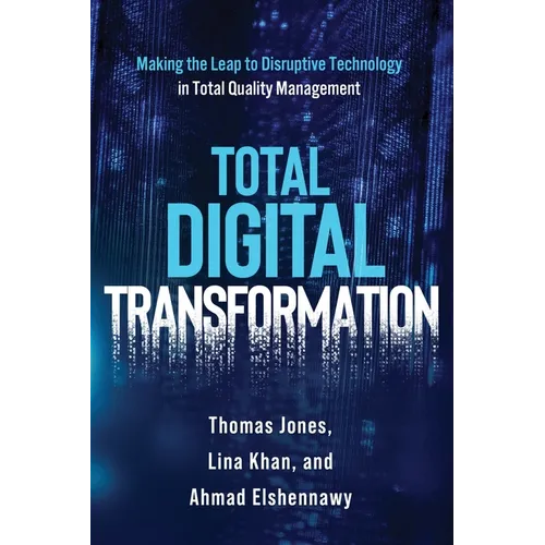 Total Digital Transformation: Making the Leap to Disruptive Technology in Total Quality Management