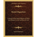 Mental Magnetism: A Study of the Seven Realms of Mind and Mastery in the Conflicts of Life