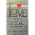 Love Made Perfect: Foundations for the Holy Life