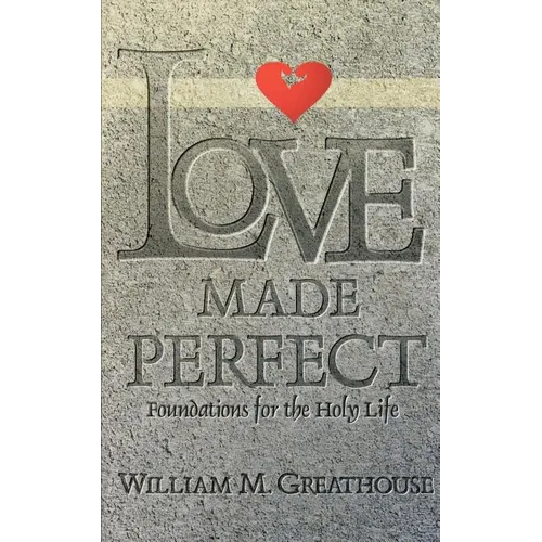 Love Made Perfect: Foundations for the Holy Life