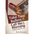 Take Two Bullets and Call Me in the Morning: Stories of true crime from North Central Illinois