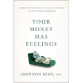 Your Money Has Feelings: Understand Your Financial Wounds to Find True Freedom