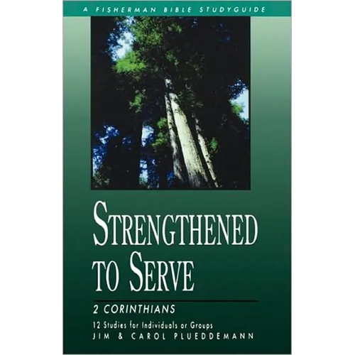 Strengthened to Serve: 2 Corinthians