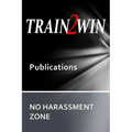 TRAIN2WIN Publications No Harassment Zone: A guide to developing Harassment and Sensitivity training