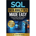 SQL Data Analytics Made Easy: Demystify complex concepts, and harness the power of data to drive intelligent decision-making effortlessly