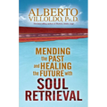 Mending the Past & Healing the Future with Soul Retrieval