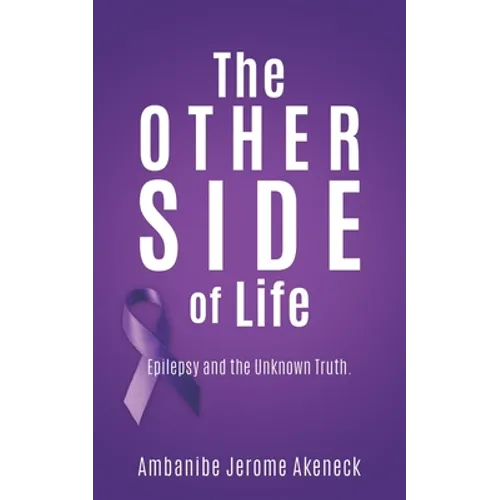 The Other Side of Life: Epilepsy and the Unknown Truth.