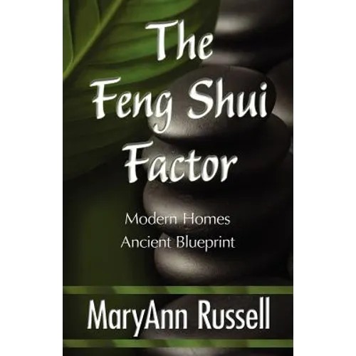 The Feng Shui Factor; Modern Homes, Ancient Blueprint