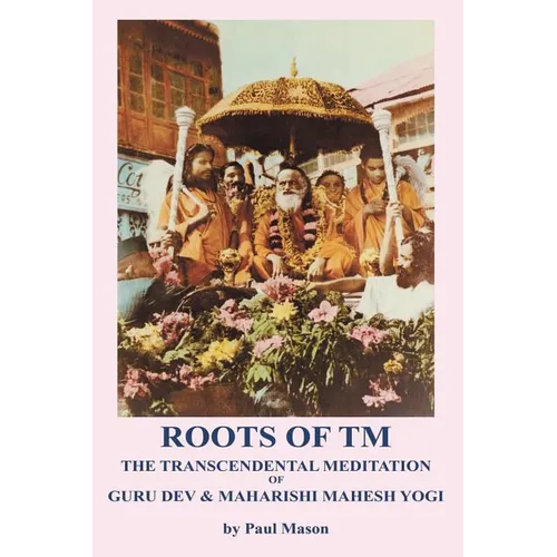 Roots of TM: The Transcendental Meditation of Guru Dev & Maharishi Mahesh Yogi
