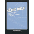The Slide Rule: Simplified, Explained, and Illustrated for the Mechanical Trades