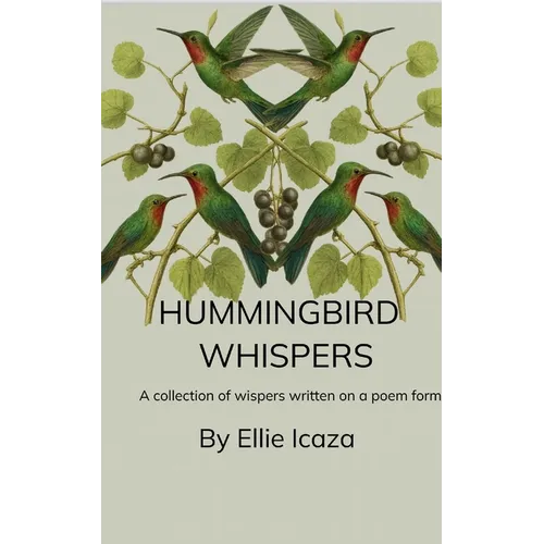 Hummingbird Whispers A Collection Of Whispers written in a Poem form