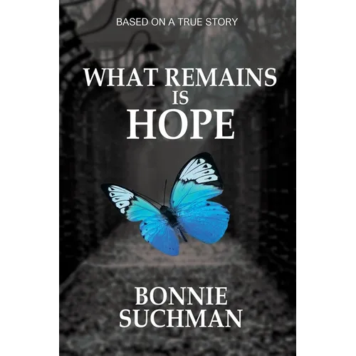 What Remains is Hope: Based on a True Story
