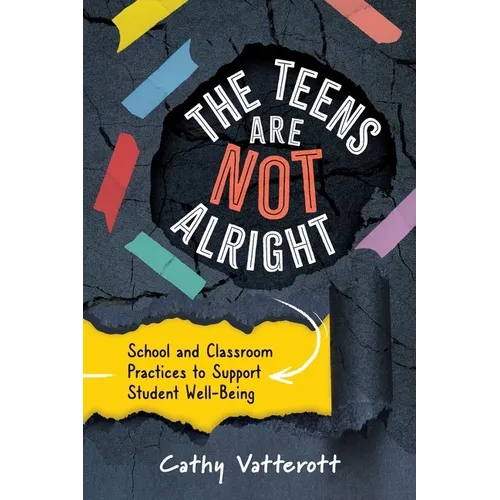 The Teens Are Not Alright: School and Classroom Practices to Support Student Well-Being