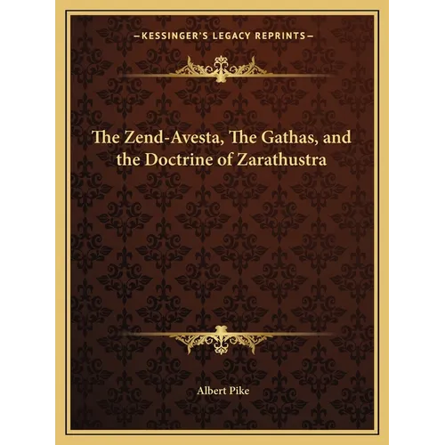 The Zend-Avesta, The Gathas, and the Doctrine of Zarathustra