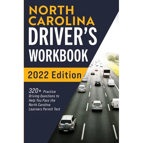 North Carolina Driver's Workbook: 320+ Practice Driving Questions to Help You Pass the North Carolina Learner's Permit Test