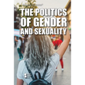The Politics of Gender and Sexuality