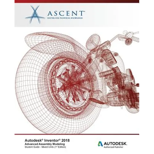 Autodesk Inventor 2018 Advanced Assembly Modeling: Autodesk Authorized Publisher