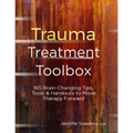 Trauma Treatment Toolbox: 165 Brain-Changing Tips, Tools & Handouts to Move Therapy Forward