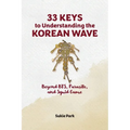 33 Keys to Understanding the Korean Wave: Beyond BTS, Parasite, and Squid Game