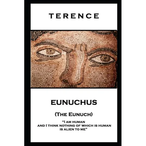 Terence - Eunuchus (The Eunuch): 'I am human and I think nothing of which is human is alien to me''