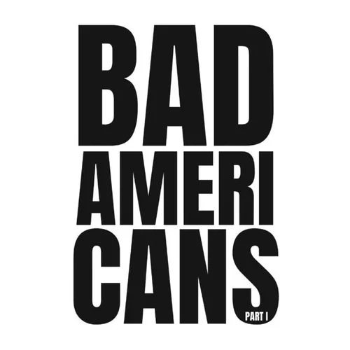 Bad Americans: Part I