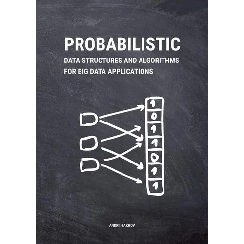 Probabilistic Data Structures and Algorithms for Big Data Applications
