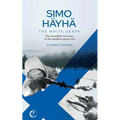 SIMO HÄYHÄ, The White Death: The incredible true story of the deadliest sniper ever