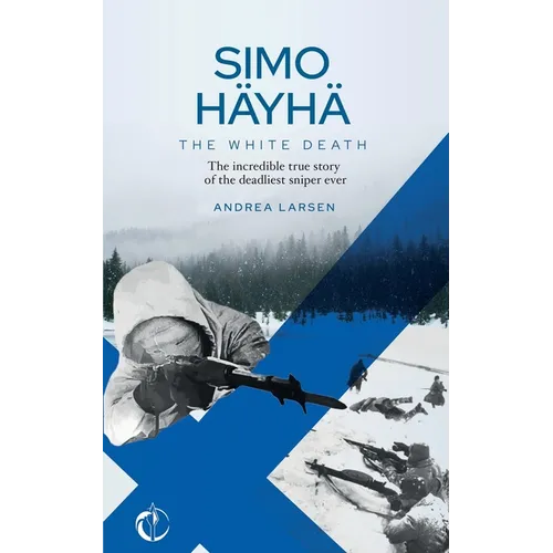 SIMO HÄYHÄ, The White Death: The incredible true story of the deadliest sniper ever