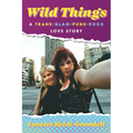 Wild Things: A Trans-Glam-Punk-Rock Love Story