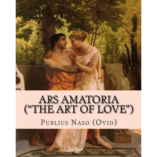 Ars Amatoria ("the Art of Love"): Illustrated Edition