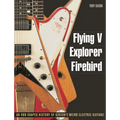 Flying V, Explorer, Firebird: An Odd-Shaped History of Gibson's Weird Electric Guitars