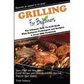 Grilling for Beginners: The Ultimate How to Grill Book with Barbecue Techniques and Recipes; a Great BBQ Book