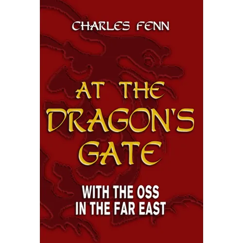 At the Dragon's Gate: With the OSS in the Far East