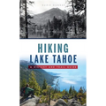 Hiking Lake Tahoe: A History and Trail Guide