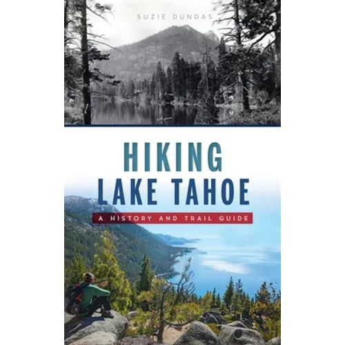 Hiking Lake Tahoe: A History and Trail Guide