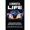 A Mindful Life: A Brain Surgeon's Personal Experiences and Philosophical Reflections On Living Life Fully