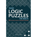 Tricky Logic Puzzles for Adults: 130+ Difficult Puzzles to Challenge Your Brain
