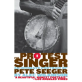 The Protest Singer: An Intimate Portrait of Pete Seeger