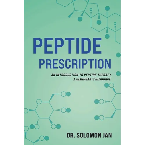 Peptide Prescription: An Introduction to Peptide Therapy, A Clinician's Resource