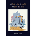 What Life Should Mean to You