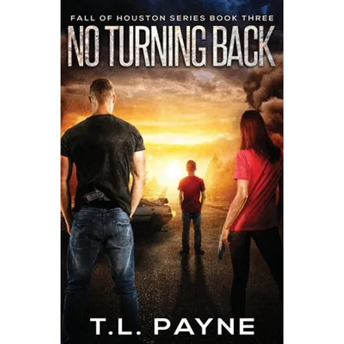 No Turning Back: A Post Apocalyptic EMP Survival Thriller (Fall of Houston Book 3)
