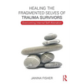 Healing the Fragmented Selves of Trauma Survivors: Overcoming Internal Self-Alienation