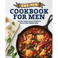 One-Pan Cookbook for Men: 100 Easy Single-Skillet Recipes to Step Up Your Cooking Game