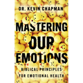 Mastering Our Emotions: Biblical Principles for Emotional Health